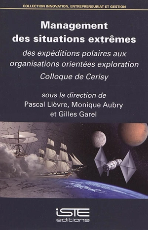 Management des situations extrêmes : des expéditions polaires aux organisations orientées exploration : actes du colloque de Cerisy-la-Salle, du 14 au 21 juin 2016 - Centre culturel international (Cerisy-la-Salle, Manche). Colloque (2016)