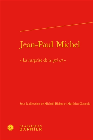 Jean-Paul Michel, la surprise de ce qui est : actes du colloque de Cerisy-la-Salle, du 12 au 19 juillet 2016 - Centre culturel international (Cerisy-la-Salle, Manche). Colloque (2016)