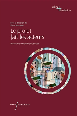 Le projet fait les acteurs : urbanisme, complexité, incertitude