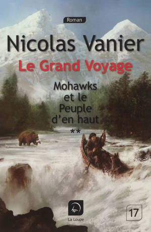 Le grand voyage. Vol. 1. Mohawks et le peuple d'en haut, 2 - Nicolas Vanier