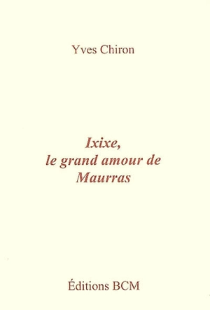 Ixixe, le grand amour de Maurras - Yves Chiron