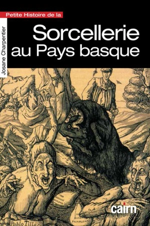 Petite histoire de la sorcellerie en Pays basque : à l'époque de Pierre de Lancre - Josane Charpentier