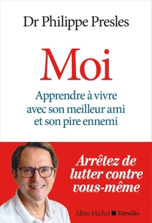 Moi : apprendre à vivre avec son meilleur ami et son pire ennemi - Philippe Presles