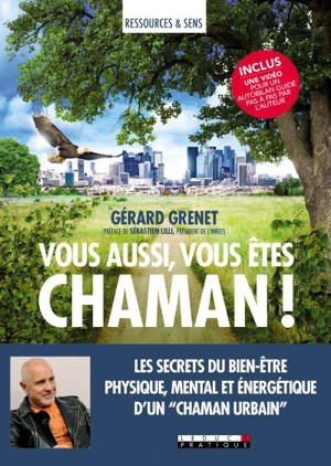 Vous aussi, vous êtes chaman ! - Gérard Grenet