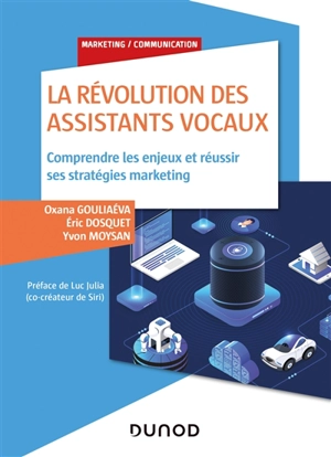 La révolution des assistants vocaux : comprendre les enjeux et réussir ses stratégies marketing - Oxana Gouliaéva