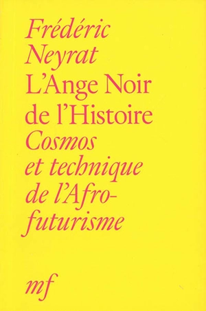 L'ange noir de l'histoire : cosmos et technique de l'afrofuturisme - Frédéric Neyrat