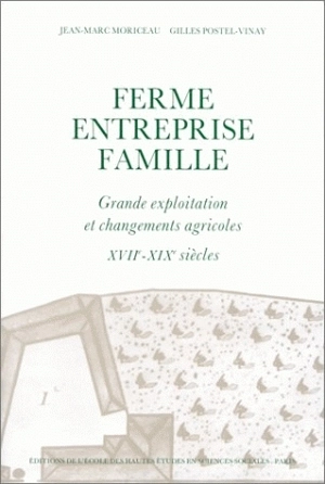 Ferme, entreprise, famille : grande exploitation et changements agricoles : Les Chartier, XVIIe-XIXe siècle - Jean-Marc Moriceau