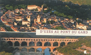 D'Uzès au Pont du Gard - Jean Du Boisberranger