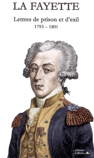 Lettres de prison et d'exil : 1793-1801 - Gilbert Du Motier La Fayette