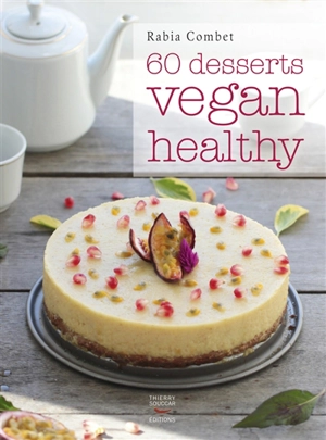 60 desserts vegan healthy - Rabia Combet