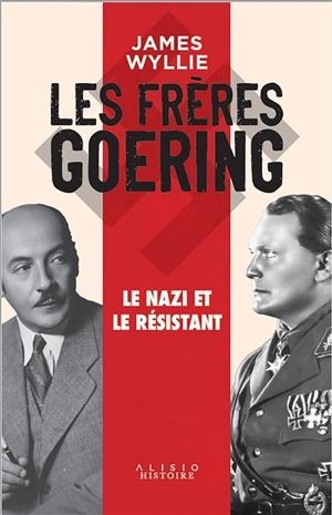 Les frères Goering : le nazi et le résistant - James Wyllie