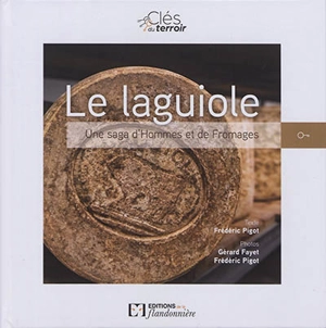 Le laguiole : une saga d'hommes et de fromages - Frédéric Pigot