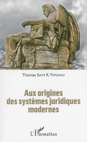 Aux origines des systèmes juridiques modernes - Thomas Sixte K. Yetohou