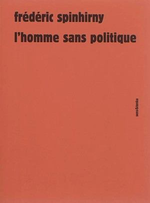 L'homme sans politique : essai sur le pouvoir automate - Frédéric Spinhirny