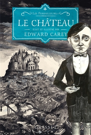 Les ferrailleurs. Vol. 1. Le château - Edward Carey