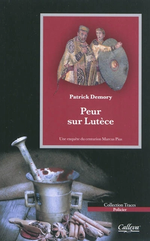 Une enquête du centurion Marcus Pius. Peur sur Lutèce : roman policier historique - Patrick Demory