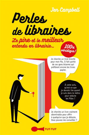 Perles de libraires : le pire et le meilleur entendu en librairie... - Jen Campbell