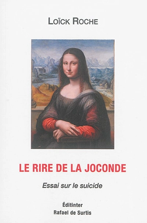 Le rire de la Joconde : essai sur le suicide - Loïck Roche