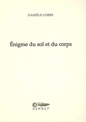 Enigme du sol et du corps - Danièle Corre