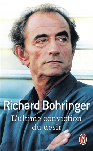 L'ultime conviction du désir - Richard Bohringer