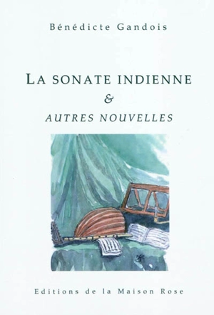 La sonate indienne : & autres nouvelles - Bénédicte Gandois