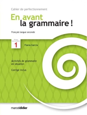 En avant la grammaire !, français langue seconde, niveau intermédiaire1 : cahiers de perfectionnement - Garcia, Flavia