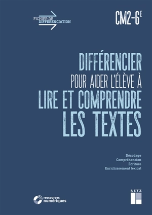 Différencier pour aider l'élève à lire et comprendre les textes : CM2, 6e - Alex Cabrol