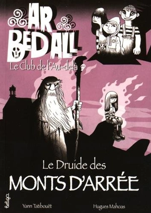 Ar bed all, le club de l'au-delà. Vol. 7. Le druide des monts d'Arrée - Yann Tatibouët