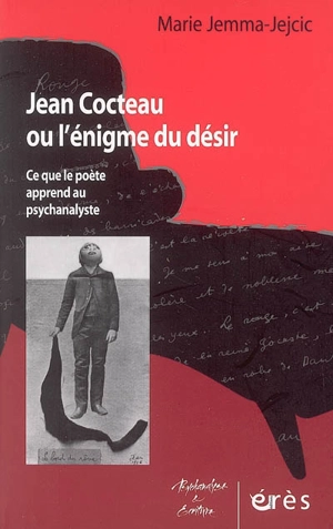 Jean Cocteau ou L'énigme du désir : ce que le poète apprend au psychanalyste - Marie Iemma Jejcic