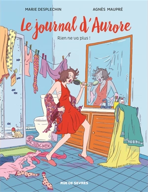 Le journal d'Aurore. Vol. 2. Rien ne va plus ! - Marie Desplechin