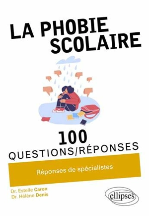 La phobie scolaire : 100 questions-réponses : réponses de spécialistes - Estelle Caron