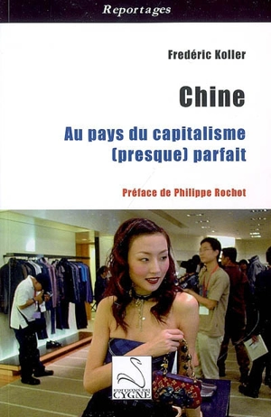 Chine : au pays du capitalisme (presque) parfait - Frédéric Koller