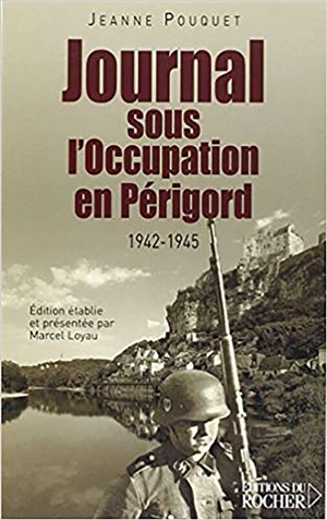 Journal sous l'Occupation en Périgord : 1942-1945 - Jeanne Pouquet