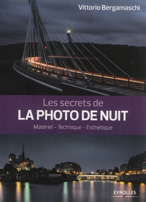 Les secrets de la photo de nuit : matériel, technique, esthétique - Vittorio Bergamaschi