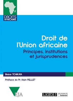 Droit de l'Union africaine : principes, institutions et jurisprudences - Blaise Tchikaya