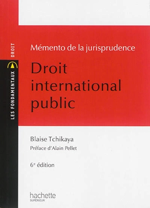 Droit international public : mémento de la jurisprudence - Blaise Tchikaya