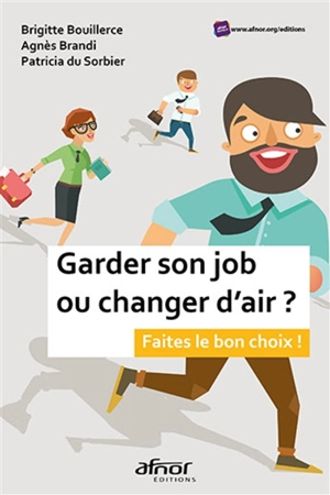 Garder son job ou changer d'air ? : faites le bon choix ! - Brigitte Bouillerce