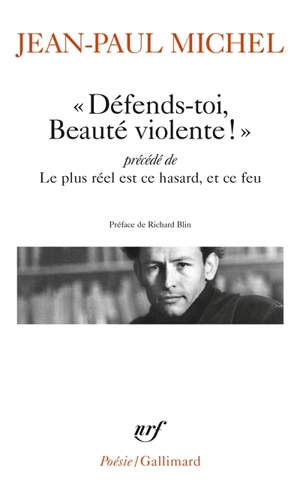 Défends-toi, Beauté violente !. Le plus réel est ce hasard, et ce feu - Jean-Paul Michel