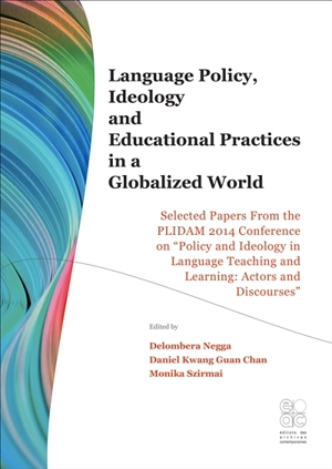 Language policy, ideology and educational practices in a globalized world : selected papers from the PLIDAM 2014 conference on policy and ideology in language teaching and learning : actors and discourses