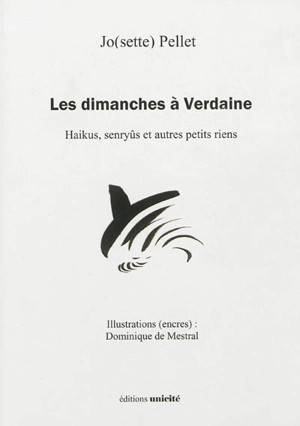 Les dimanches à Verdaine : haikus, senryûs et autres petits riens - Josette Pellet