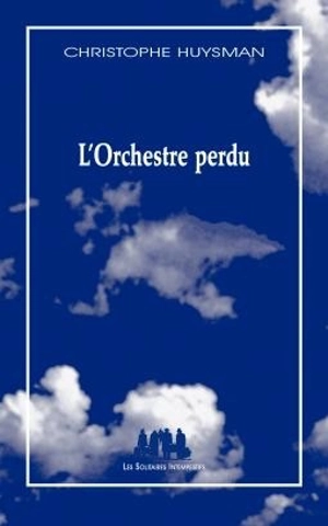 L'orchestre perdu - Christophe Huysman