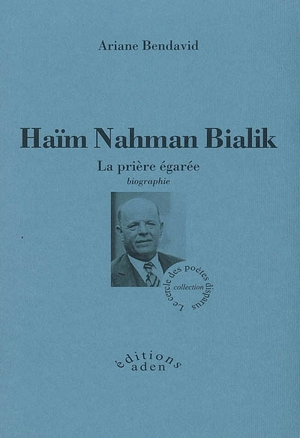Haïm Nahman Bialik : la prière égarée : biographie - Ariane Bendavid