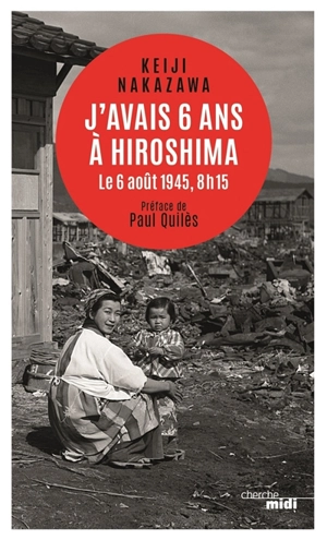 J'avais 6 ans à Hiroshima : le 6 août 1945, 8 h 15. La peur et la honte - Keiji Nakazawa