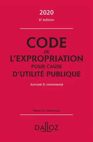 Code de l'expropriation pour cause d'utilité publique 2020 : annoté & commenté