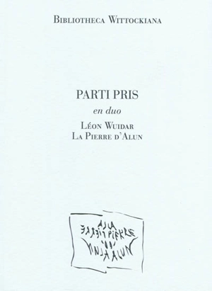 Parti pris en duo : Léon Wuidar, la Pierre d'Alun : exposition, Bruxelles, Bibliotheca wittockiana (Bruxelles), du 20/5/2010 au 11/9/2010