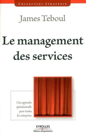 Le management de services : une approche opérationnelle pour toutes les entreprises - James Teboul