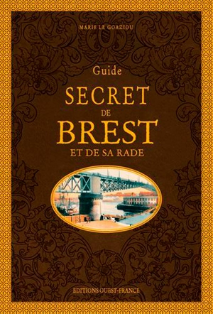 Guide secret de Brest et de sa rade - Marie Le Goaziou