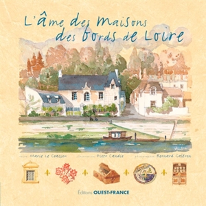 L'âme des maisons des bords de Loire - Marie Le Goaziou