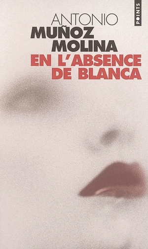 En l'absence de Blanca - Antonio Munoz Molina