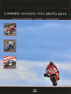 L'année Grands Prix moto 2013 - Jean-Claude Schertenleib